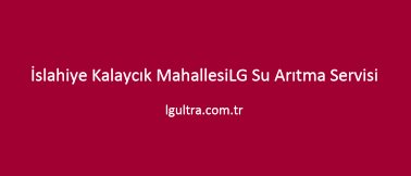 İslahiye Kalaycık Mahallesi
LG Su Arıtma Servisi İslahiye Kalaycık Mahallesi
LG Su Arıtma Servisi